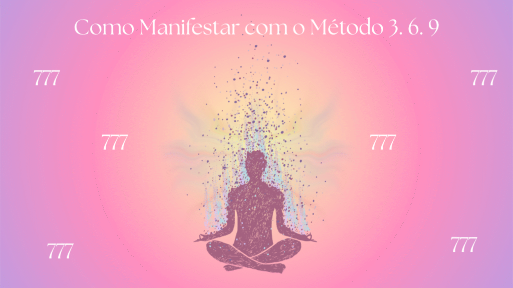 Como Manifestar com o Método 3 6 9
